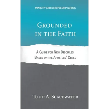 Grounded in the Faith: A Guide for New Disciples Based on the Apostles' Creed