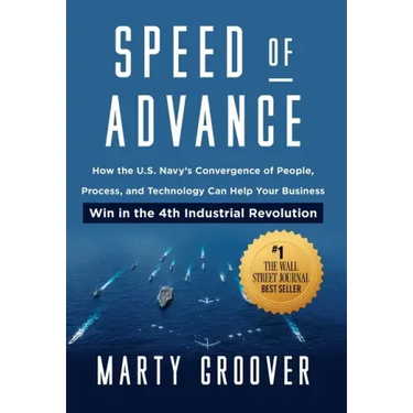 Speed of Advance: How the U.S. Navy's Convergence of People, Process, and Technology Can Help Your Business Win in the 4th Industrial Revolution