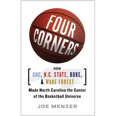 Four Corners: How UNC, N.C. State, Duke, and Wake Forest Made North Carolina the Center of the Basketball Universe