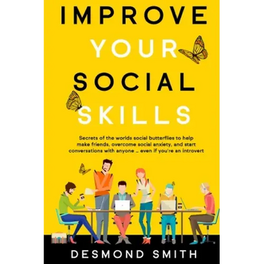 Improve Your Social Skills: Secrets of the World's Social Butterflies to Help Make Friends, Overcome Social Anxiety, and Start Conversations With