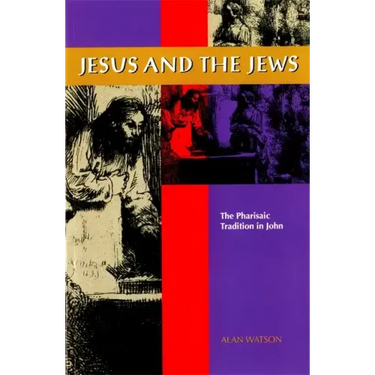 Jesus and the Jews: The Pharisaic Tradition in John