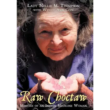Raw Choctaw: Memoirs of an Indian Medicine Woman