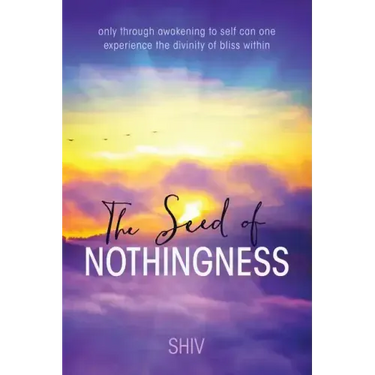 The Seed of Nothingness: only through awakening to self can one experience the divinity of bliss within