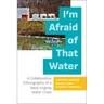 I'm Afraid of That Water: A Collaborative Ethnography of a West Virginia Water Crisis