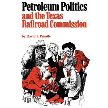 Petroleum Politics and the Texas Railroad Commission