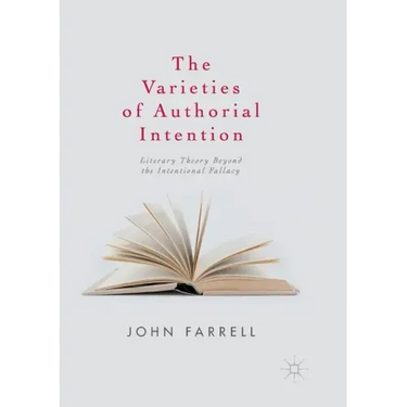 The Varieties of Authorial Intention: Literary Theory Beyond the Intentional Fallacy