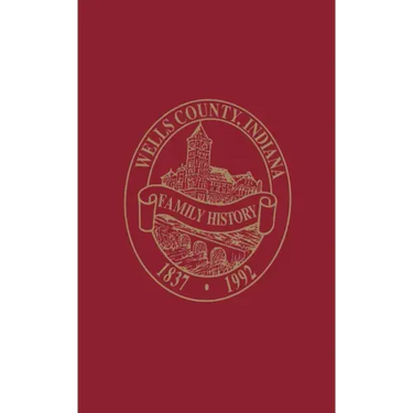 Wells County, Indiana: Family History, Volume I
