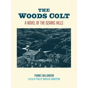 The Woods Colt: A Novel of the Ozarks Hills