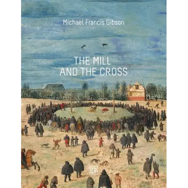 The MIll and the Cross: Peter Bruegel's Way to Calvary