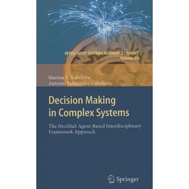 Decision Making in Complex Systems: The DeciMaS Agent-Based Interdisciplinary Framework Approach