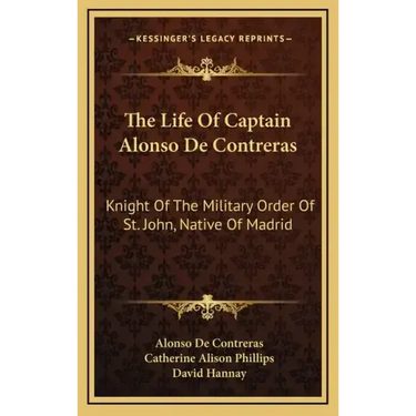 The Life of Captain Alonso de Contreras: Knight of the Military Order of St. John, Native of Madrid
