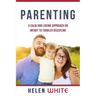 Parenting: A Calm and Loving Approach on Infant to Toddler Discipline: Effective Strategies for Positive Discipline, Patient Pare