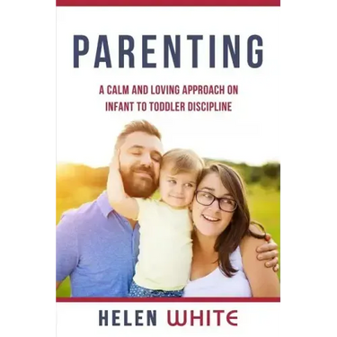 Parenting: A Calm and Loving Approach on Infant to Toddler Discipline: Effective Strategies for Positive Discipline, Patient Pare