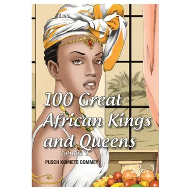 100 Great African Kings and Queens ( Volume 1 ): Contesting for glory and empire