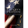 A Layman's Freedom: Loving View of the Second Amendment, the Foundation of All Other Freedoms