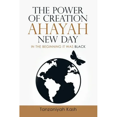 The Power of Creation Ahayah New Day: In the Beginning It Was Black