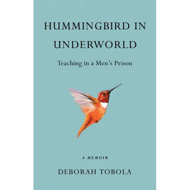 Hummingbird in Underworld: Teaching in a Men's Prison, a Memoir
