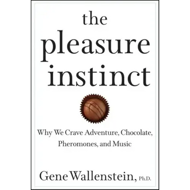 The Pleasure Instinct: Why We Crave Adventure, Chocolate, Pheromones, and Music