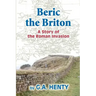Beric the Briton: A Story of the Roman Invasion