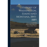 ... History of Washington, Idaho and Montana, 1845-1889