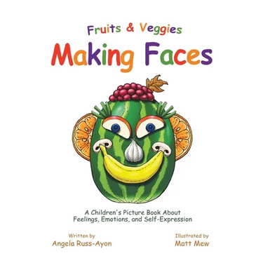 Fruits and Veggies Making Faces: A Children's Picture Book About Feelings, Emotions, and Self-Expression