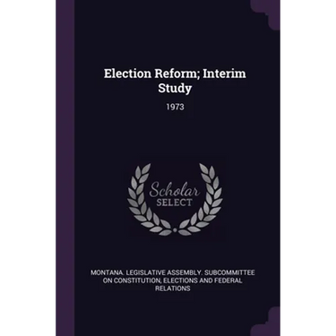 Election Reform; Interim Study: 1973