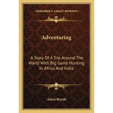 Adventuring: A Story Of A Trip Around The World With Big Game Hunting In Africa And India
