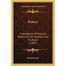 Pottery: A Handbook Of Practical Pottery For Art Teachers And Students (1903)