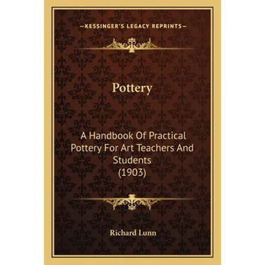 Pottery: A Handbook Of Practical Pottery For Art Teachers And Students (1903)