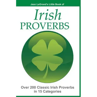 IRISH PROVERBS - Over 200 Insightful Irish Proverbs in 15 Categories
