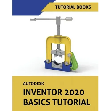 Autodesk Inventor 2020 Basics Tutorial: Sketching, Part Modeling, Assemblies, Drawings, Sheet Metal, and Model-Based Dimensioning