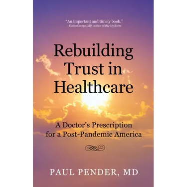Rebuilding Trust in Healthcare: A Doctor's Prescription for a Post-Pandemic America