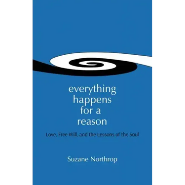 Everything Happens For A Reason: Love, Free Will, And The Lessons Of The Soul