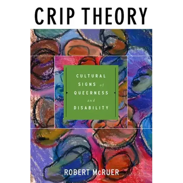 Crip Theory: Cultural Signs of Queerness and Disability