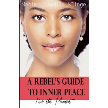 A Rebel's Guide to Inner Peace: Live The Moment