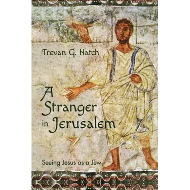 A Stranger in Jerusalem: Seeing Jesus as a Jew