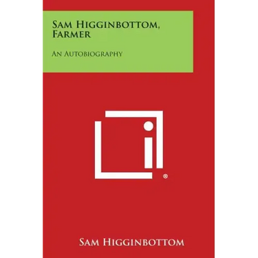 Sam Higginbottom, Farmer: An Autobiography