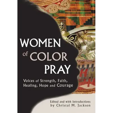 Women of Color Pray: Voices of Strength, Faith, Healing, Hope and Courage
