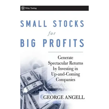 Small Stocks for Big Profits: Generate Spectacular Returns by Investing in Up-And-Coming Companies