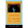 Puppetry for Beginners (Puppets & Puppetry Series)