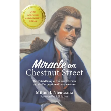 Miracle On Chestnut Street: The Untold Story of Thomas Jefferson and the Declaration of Independence