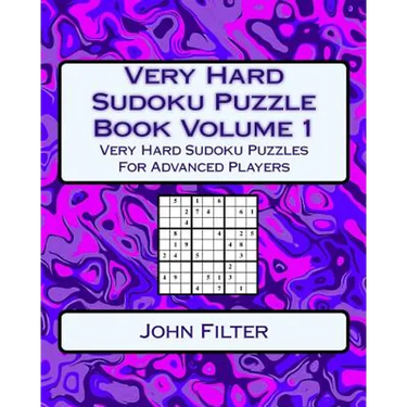 Very Hard Sudoku Puzzle Book Volume 1: Very Hard Sudoku Puzzles For Advanced Players