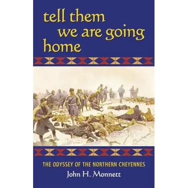 Tell Them We Are Going Home: The Odyssey of the Northern Cheyennes