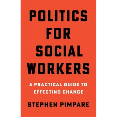 Politics for Social Workers: A Practical Guide to Effecting Change