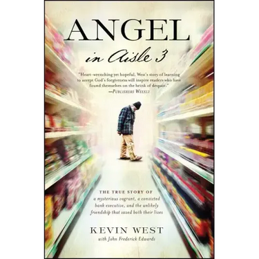 Angel in Aisle 3: The True Story of a Mysterious Vagrant, a Convicted Bank Executive, and the Unlikely Friendship That Saved Both Their Lives