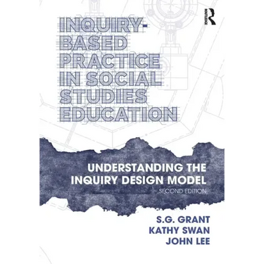 Inquiry-Based Practice in Social Studies Education: Understanding the Inquiry Design Model