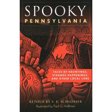 Spooky Pennsylvania: Tales of Hauntings, Strange Happenings, and Other Local Lore