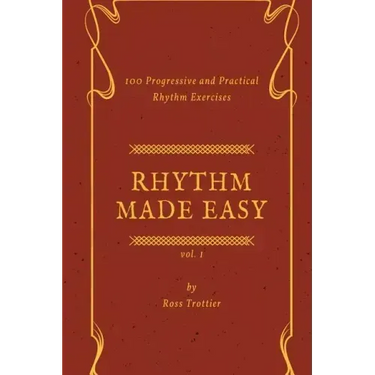 Rhythm Made Easy Vol. 1: 100 Progressive and Practical Rhythm Exercises