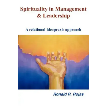 Spirituality in Management and Leadership: A relational-ideopraxis approach