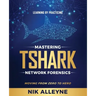 Learning by Practicing - Mastering TShark Network Forensics: Moving From Zero to Hero